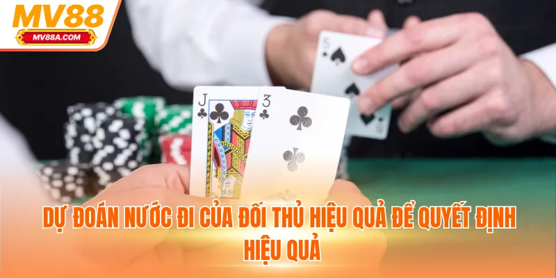 Poker MV88 - 3 Mẹo Chơi Bách Trúng Bách Thắng Từ MV88 4 Dự đoán nước đi của đối thủ hiệu quả để quyết định hiệu quả
