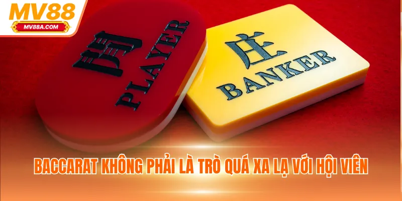 Baccarat không phải là trò quá xa lạ với hội viên