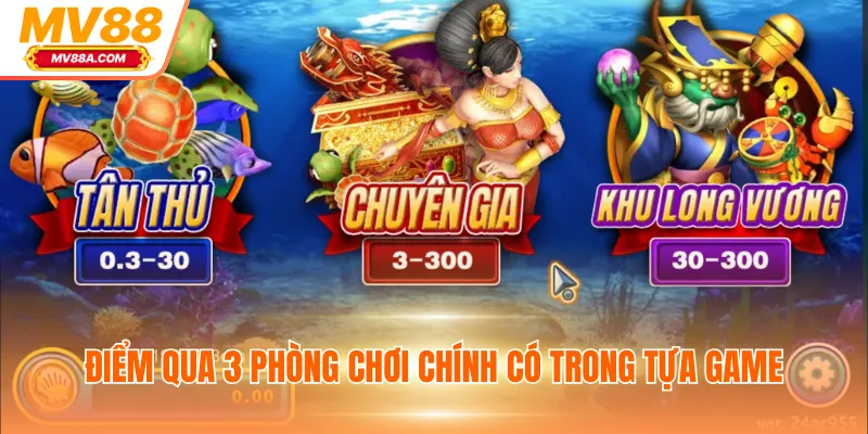 Bắn Cá Long Vương - Game Đổi Thưởng Xanh Chín Cho Newbie 3 Điểm qua 3 phòng chơi chính có trong tựa game