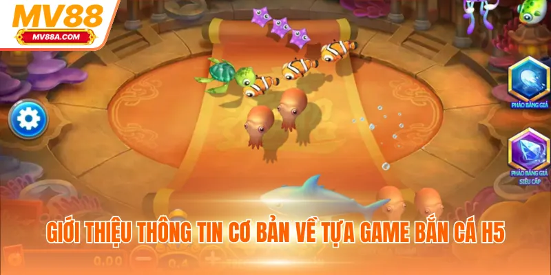 Bắn Cá H5 - Game Giải Trí Tặng Thưởng Tiền Thật Hấp Dẫn 2 Giới thiệu thông tin cơ bản về tựa game bắn cá H5