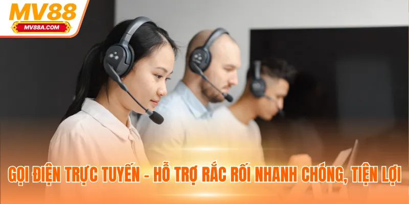 Liên Hệ MV88 - Giải Đáp Tận Tình Và Hỗ Trợ Nhanh 2025 1 Gọi điện trực tuyến - Hỗ trợ rắc rối nhanh chóng, tiện lợi