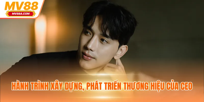 CEO MV88 - Chiến Lược Xây Dựng Nhà Cái Từ Con Số 0 2 Hành trình xây dựng, phát triển thương hiệu của CEO