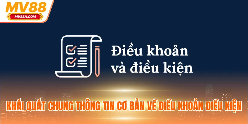 Điều Khoản Điều Kiện MV88 - Quy Tắc Quan Trọng Cần Ghi Nhớ 1 Khái quát chung thông tin cơ bản về điều khoản điều kiện