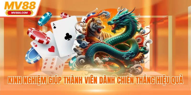 Rồng Hổ MV88 - Game Casino Online Thưởng Siêu Khủng 4 Kinh nghiệm giúp thành viên dành chiến thắng hiệu quả