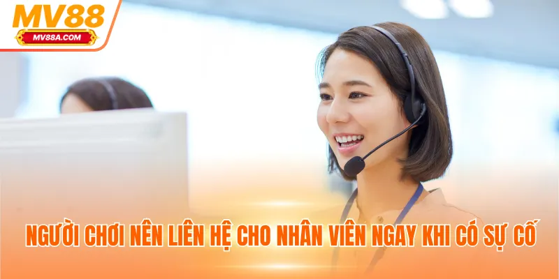 Nạp Tiền MV88 - Hướng Dẫn Giao Dịch Với 4 Phương Thức 4 Người chơi nên liên hệ cho nhân viên ngay khi có sự cố