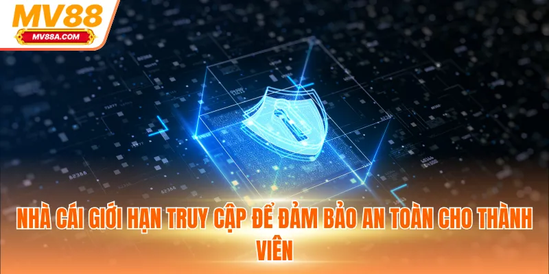 Quyền Riêng Tư - Quyền Lợi Thành Viên Khi Giải Trí Tại MV88 3 Nhà cái giới hạn truy cập để đảm bảo an toàn cho thành viên