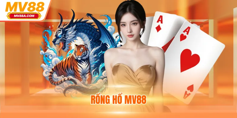 Rồng Hổ MV88 - Game Casino Online Thưởng Siêu Khủng 1 Rồng Hổ MV88 - Game Casino Online Thưởng Siêu Khủng