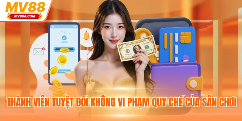 Rút Tiền MV88 - Nhận Thưởng Nhanh Không Giới Hạn 2025 3 Thành viên tuyệt đối không vi phạm quy chế của sân chơi