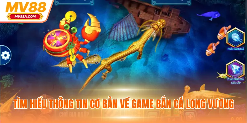 Bắn Cá Long Vương - Game Đổi Thưởng Xanh Chín Cho Newbie 2 Tìm hiểu thông tin cơ bản về game bắn cá Long Vương