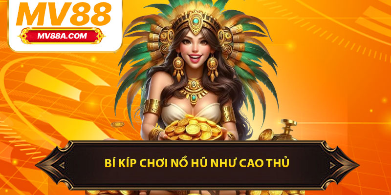 Tip Quay Nổ Hũ Thông Minh Giúp Bạn Chơi Như Cao Thủ 3 Bí kíp chơi nổ hũ như cao thủ