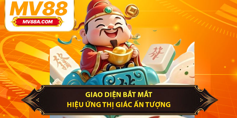 Nổ Hũ Thần Tài MV88 – Quay Ngay Nhận Lộc Liền Tay 4 Giao diện bắt mắt, hiệu ứng thị giác ấn tượng