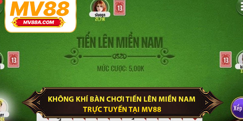 Tiến Lên Miền Nam – Cách Chơi, Luật Và Bí Quyết Thắng Tại MV88 2 Không khí bàn chơi tiến lên miền Nam trực tuyến tại MV88