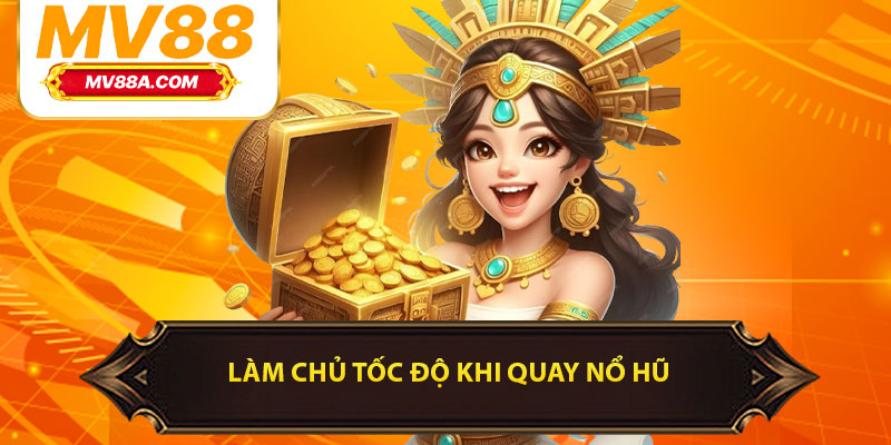 Tip Quay Nổ Hũ Thông Minh Giúp Bạn Chơi Như Cao Thủ 4 Làm chủ tốc độ khi quay nổ hũ