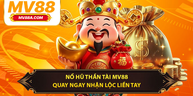 Nổ Hũ Thần Tài MV88 – Quay Ngay Nhận Lộc Liền Tay 1 Nổ Hũ Thần Tài MV88 – Quay Ngay Nhận Lộc Liền Tay