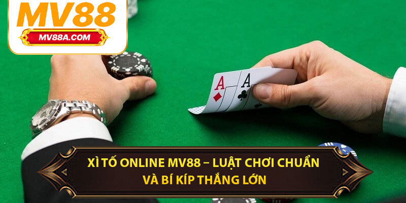 Xì Tố Online MV88 – Luật Chơi Chuẩn Và Bí Kíp Thắng Lớn 1 Xì Tố Online MV88 – Luật Chơi Chuẩn Và Bí Kíp Thắng Lớn
