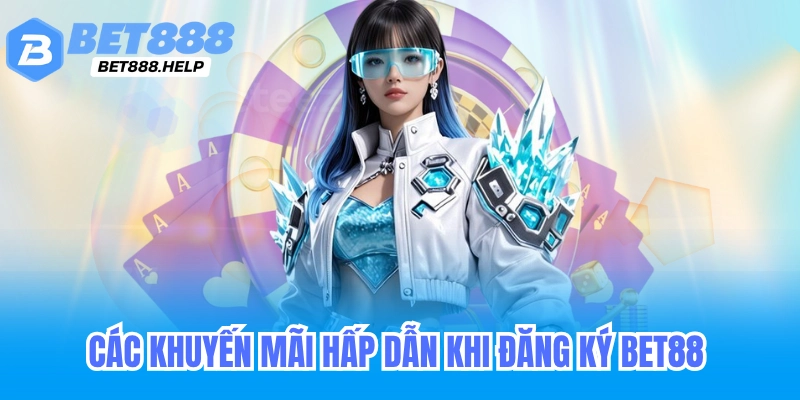 Hướng Dẫn Đăng Ký Bet88 – Cách Đăng Ký Tài Khoản Nhanh Chóng và An Toàn 2 Các khuyến mãi khi đăng ký bet88