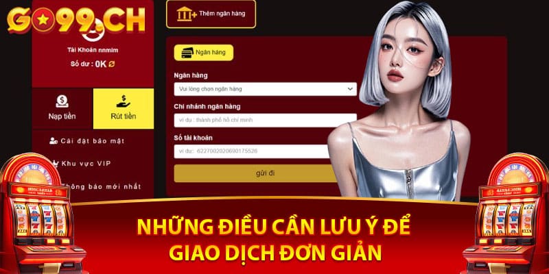 Hướng Dẫn Rút Tiền Go99 An Toàn Không Bị Mất Phí 2026 3 Những điều cần lưu ý để giao dịch nhanh hơn khi rút tiền go99