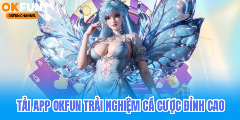 Hướng Dẫn Tải Ứng Dụng OKFun – Cách Cài Đặt App OKFun Trên Điện Thoại Android và iOS 1 Tải ứng dụng okfun chuẩn nhất
