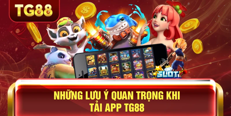 Tải TG88 - Hướng Dẫn Tải App Cho IOS Androi Mới Nhất 2026 1 Những lưu ý quan trọng khi tải app tg88