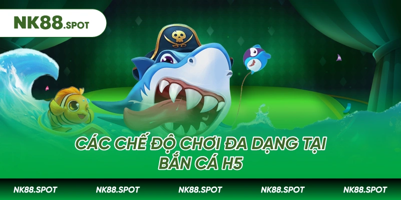 Bắn cá H5: Sảnh game săn thưởng trực tuyến hot nhất 2026 3 Các chế độ chơi đa dạng tại Bắn cá H5