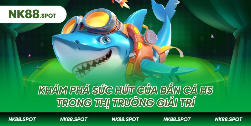 Bắn cá H5: Sảnh game săn thưởng trực tuyến hot nhất 2026 2 Khám phá sức hút của Bắn cá H5 trong thị trường giải trí