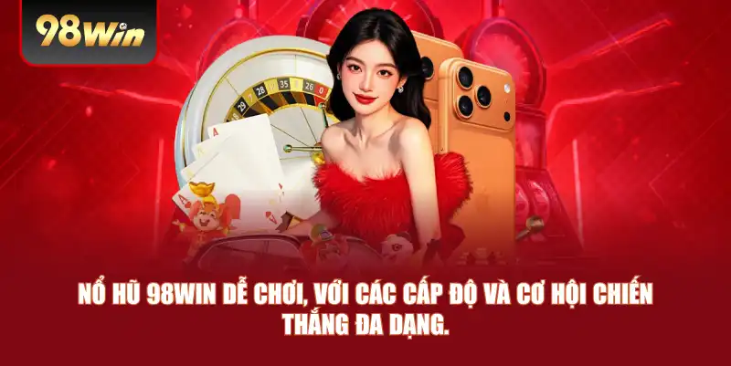 Nổ Hũ 98win – Cơ Hội Trúng Thưởng Lớn Với Trò Chơi Slot Hấp Dẫn 3 Nổ hũ 98win dễ chơi, với các cấp độ và cơ hội chiến thắng đa dạng.