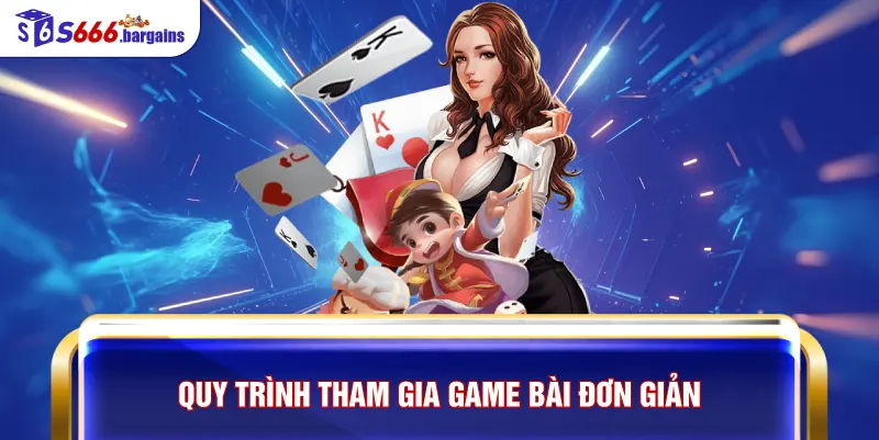 Game Bài S666 – Sảnh Đấu Trí Đẳng Cấp Với Tỷ Lệ Thắng Vượt Trội 3 Quy trình tham gia game bài đơn giản