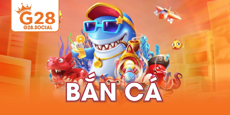 Bắn Cá G28 2026 – Game Săn Cá Đổi Thưởng Hấp Dẫn, Dễ Chơi Dễ Thắng 1 ban ca