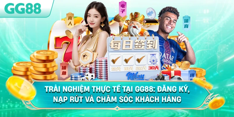 Trải nghiệm thực tế tại GG88: Đăng ký, nạp rút và chăm sóc khách hàng 1 trai nghiem thuc te tai gg88 dang ky nap rut va cham soc khach hang